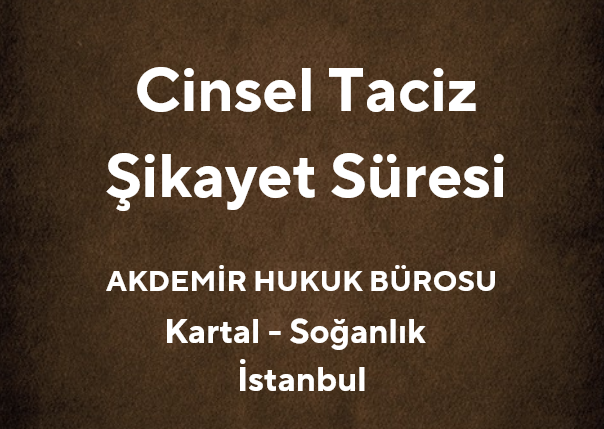 Cinsel Taciz Suçunda Şikayet Süresi Ne Kadardır? | Av. Muhammet Akdemir